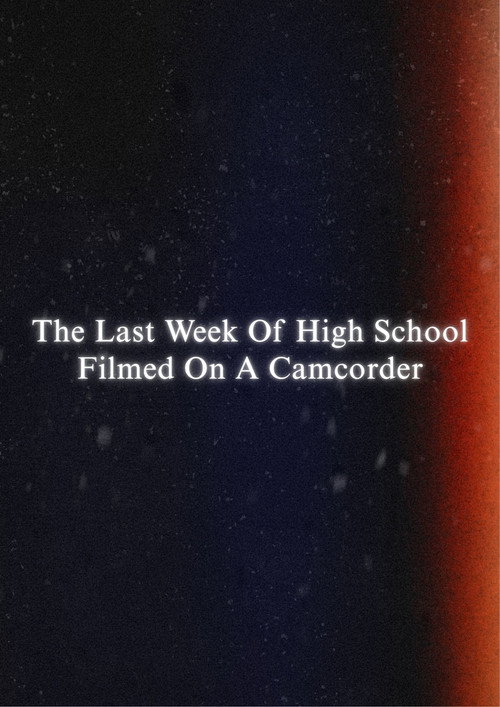 The Last Week Of High School Filmed On A Camcorder poster