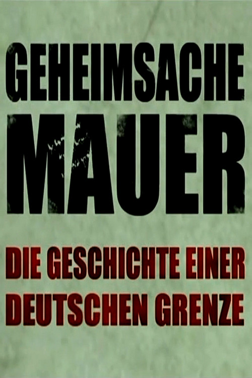 Geheimsache Mauer - Die Geschichte einer deutschen Grenze poster