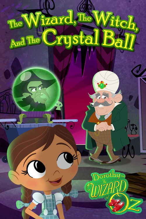 Dorothy and The Wizard of Oz: The Wizard, The Witch, and The Crystal Ball poster