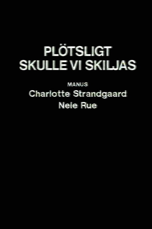 Plötsligt skulle vi skiljas poster