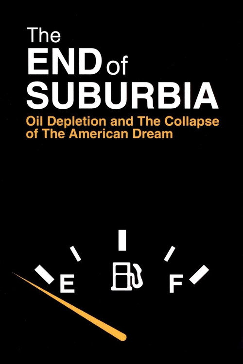 The End of Suburbia: Oil Depletion and the Collapse of the American Dream poster