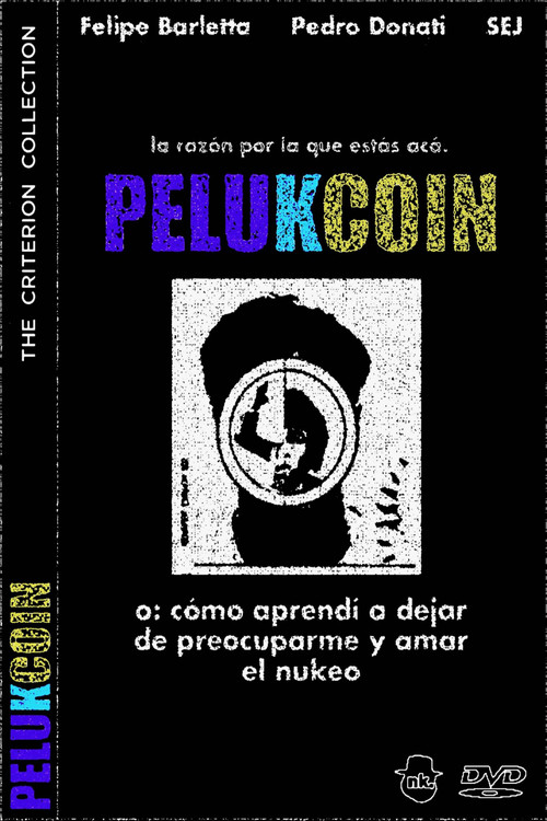 PELUKCOIN o: Cómo Aprendí a Dejar de Preocuparme y Amar el Nukeo poster